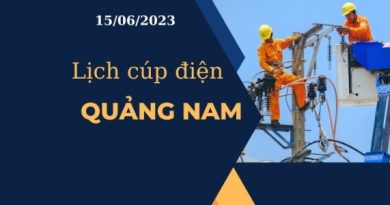 Cập nhật lịch cúp điện hôm nay Quảng Nam ngày 15/06/2023 3