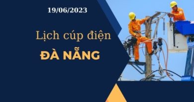 Cập nhật mới nhất Lịch cúp điện hôm nay Đà Nẵng ngày 19/06/2023 13